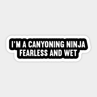 I'm a Canyoning Ninja, Fearless and Wet Sticker